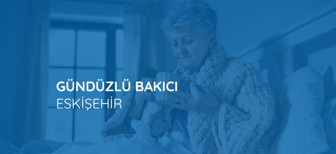 Eskişehir’de Gündüzlü Hasta Bakıcısı