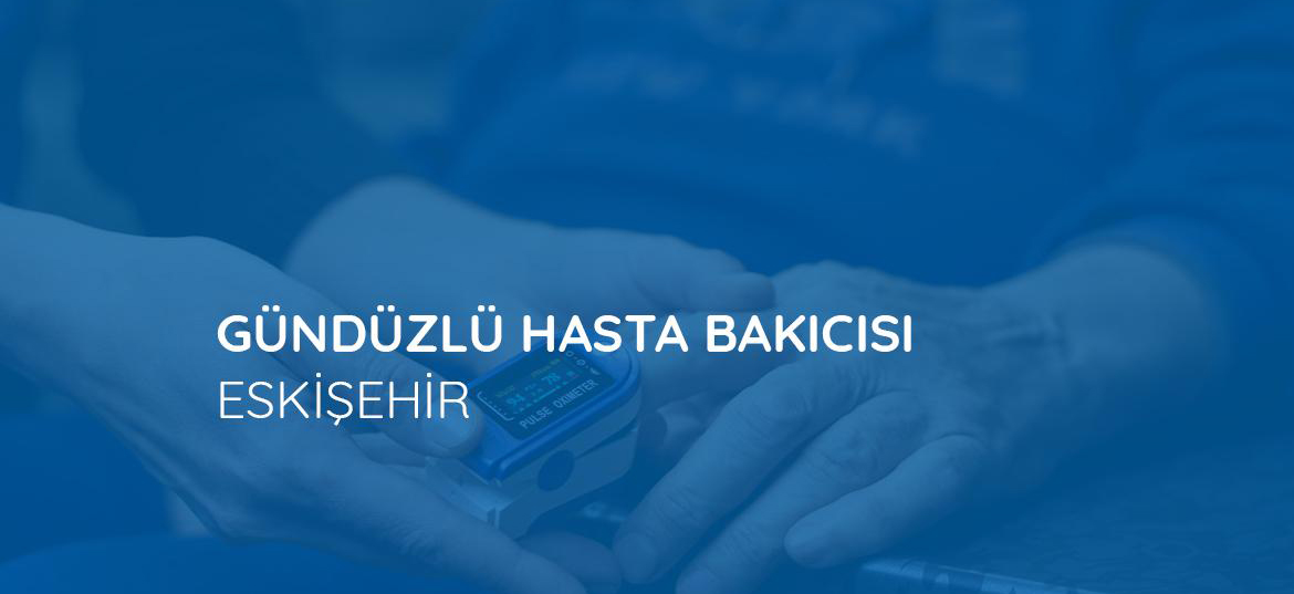 Eskişehir’de Gündüzlü Hasta Bakıcısı