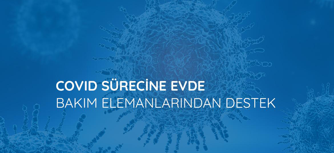 Covid Sürecinde Evde Bakım Elemanlarından Destek